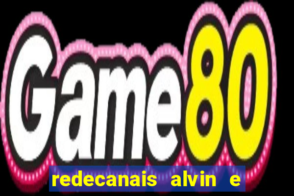 redecanais alvin e os esquilos